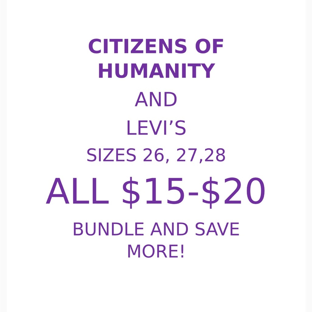COH / Citizens of Humanity and Levi’s jeans, sizes 
26, 27, 28
All $15-$20